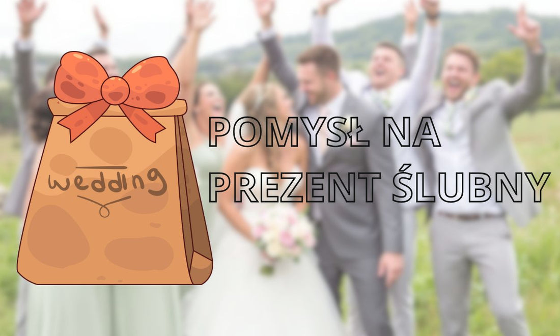 Co kupić na ślub? Pomysły, które zapadają w pamięć