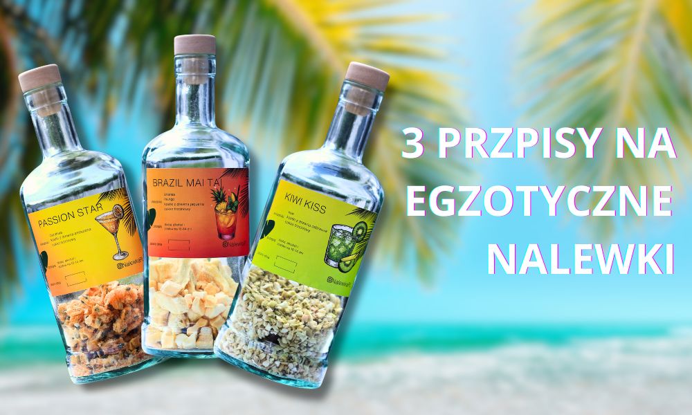 3 przpisy na egzotyczne nalewki